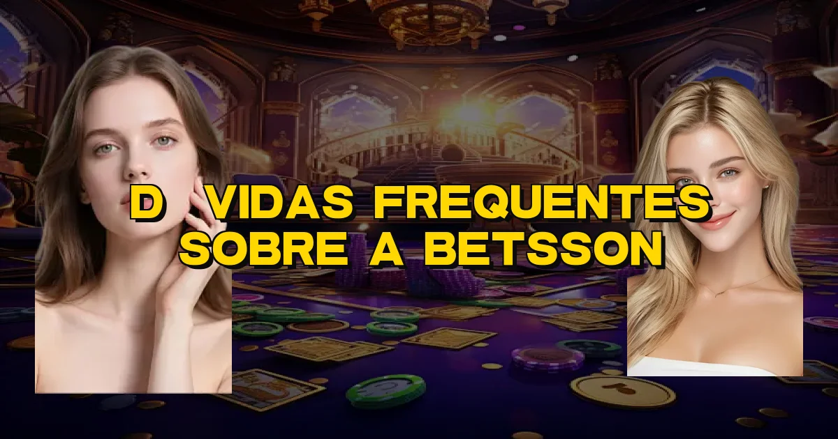 Dúvidas Frequentes Sobre A Betsson Oficial