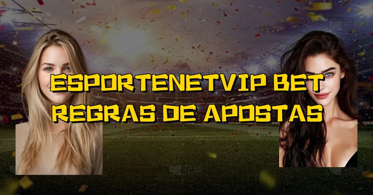 Esportenetvip Bet Regras De Apostas Oficial
