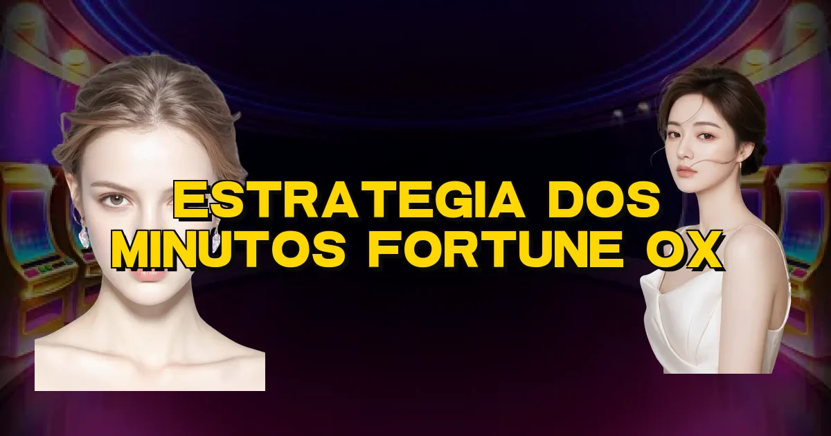 Estrategia Dos Minutos Fortune Ox Oficial