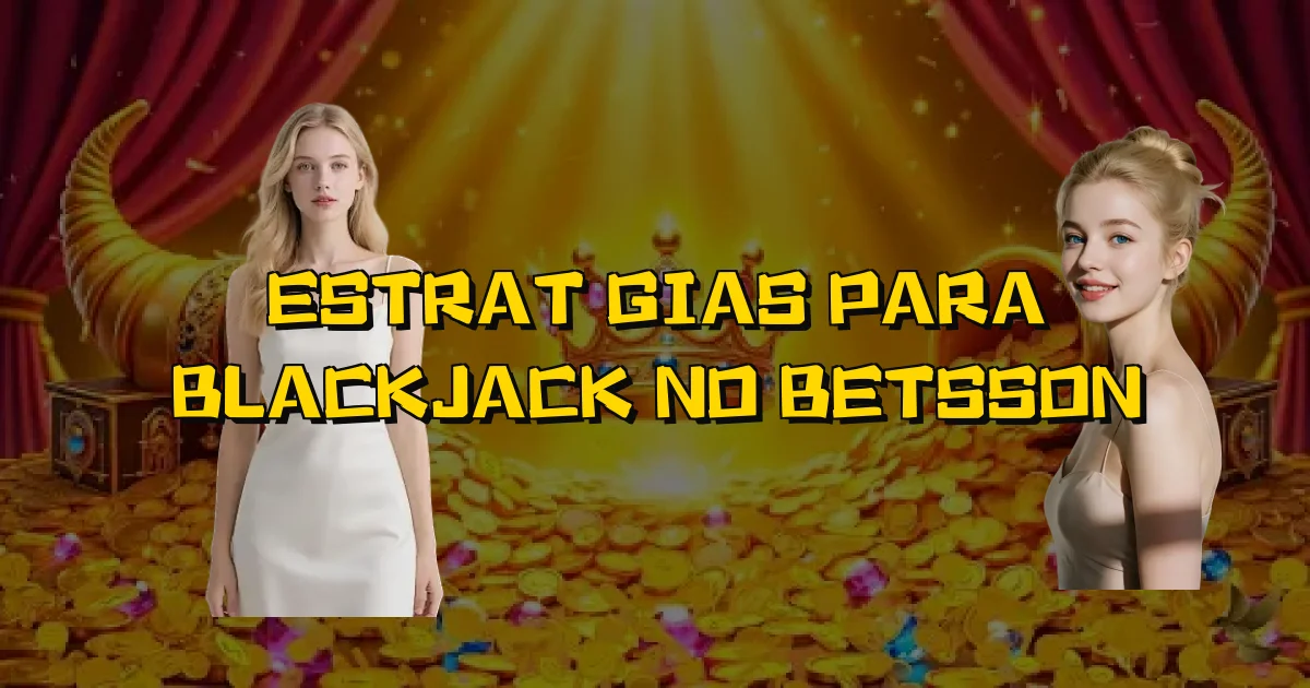 Estratégias Para Blackjack No Betsson Oficial