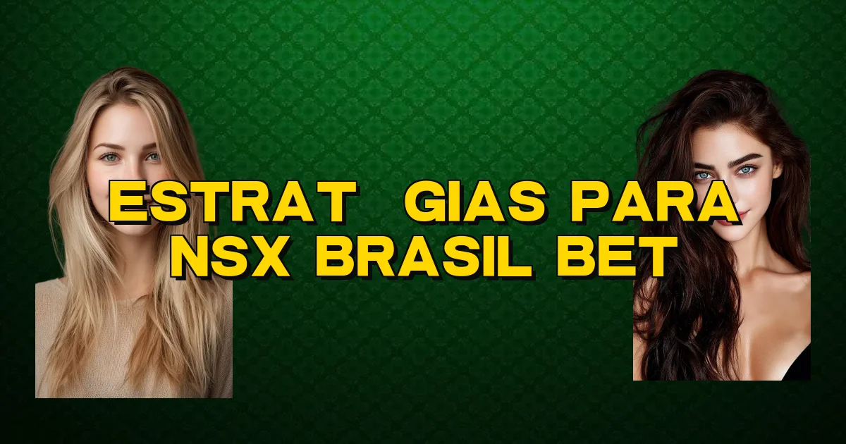 Estratégias Para Nsx Brasil Bet Oficial