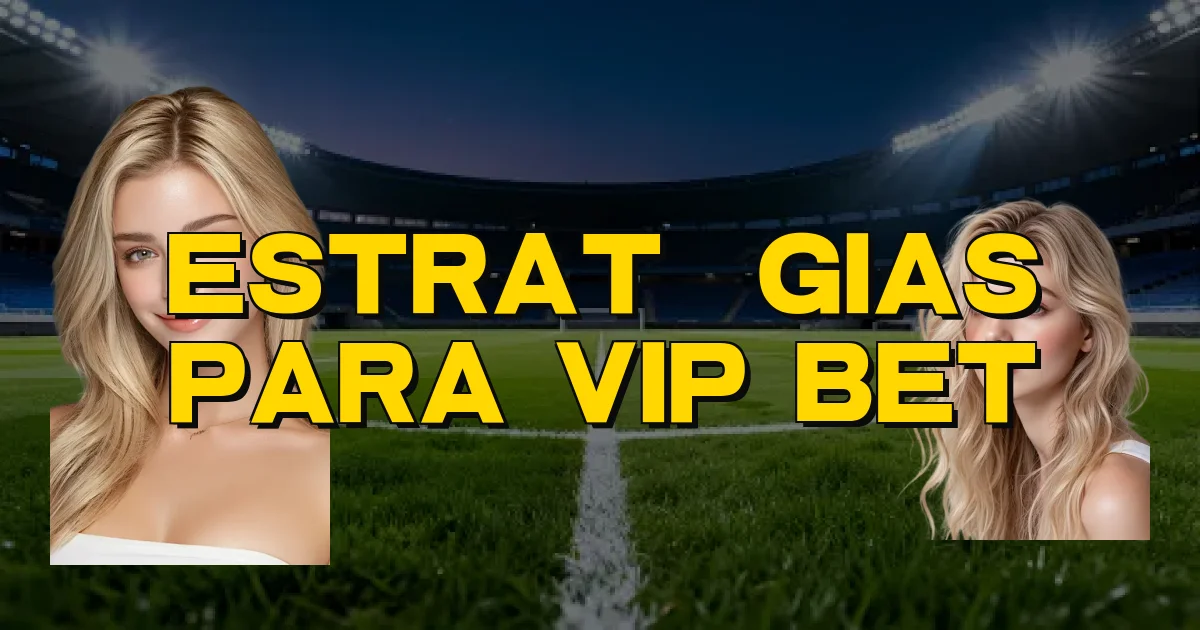 Estratégias Para Vip Bet Oficial
