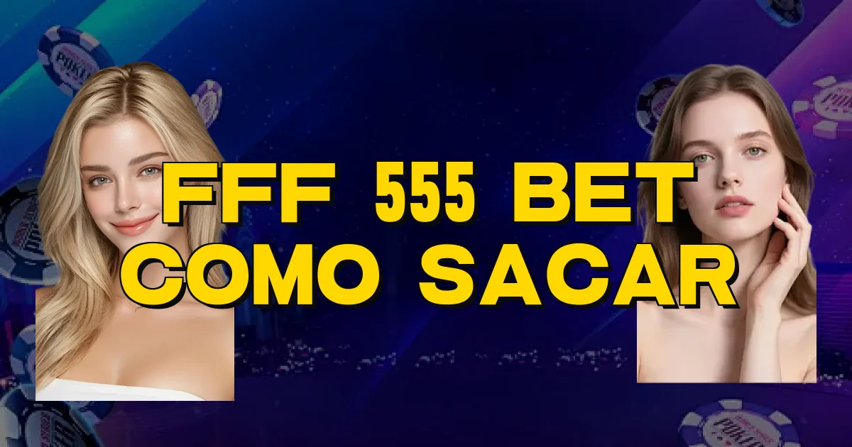Fff 555 Bet Como Sacar Oficial
