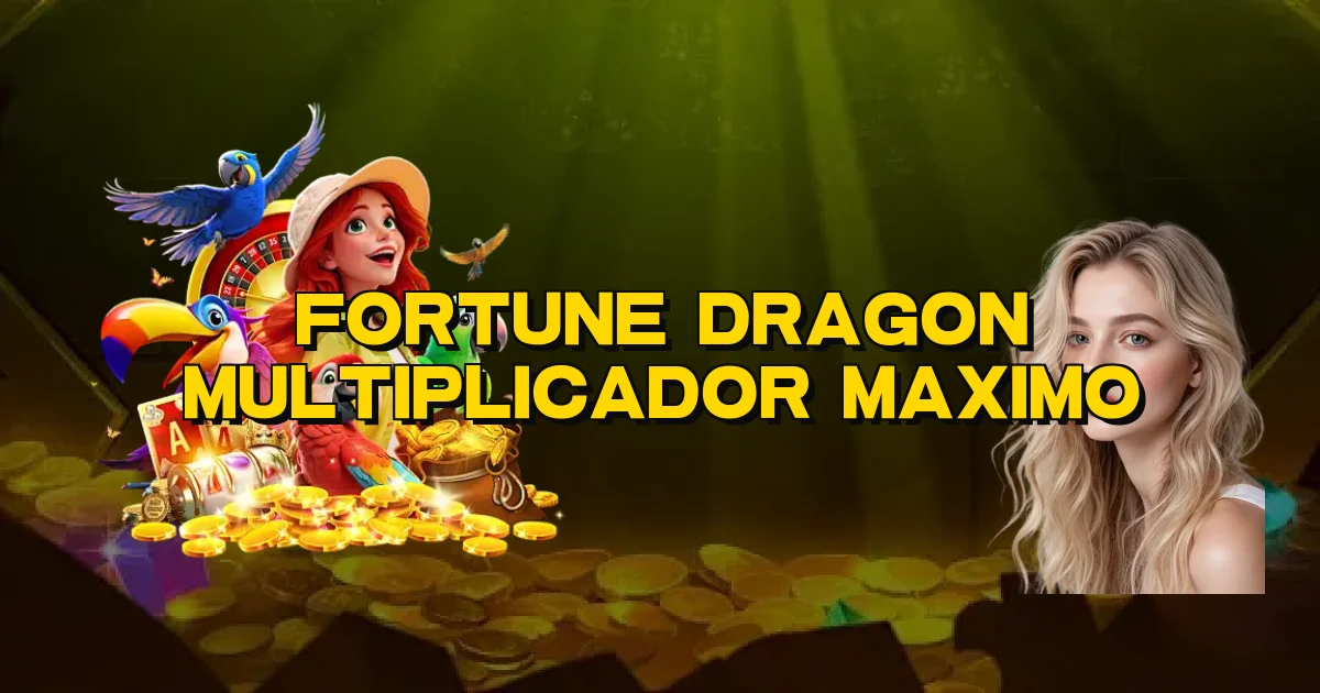 Fortune Dragon Multiplicador Maximo Oficial