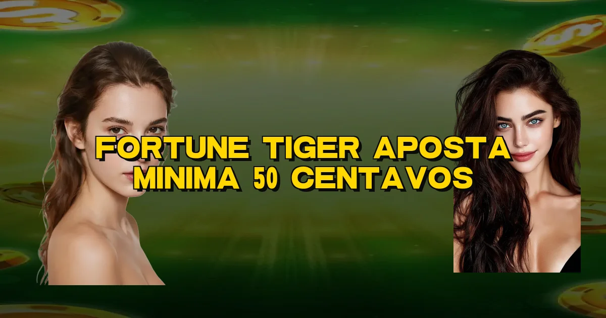 Fortune Tiger Aposta Minima 50 Centavos Oficial