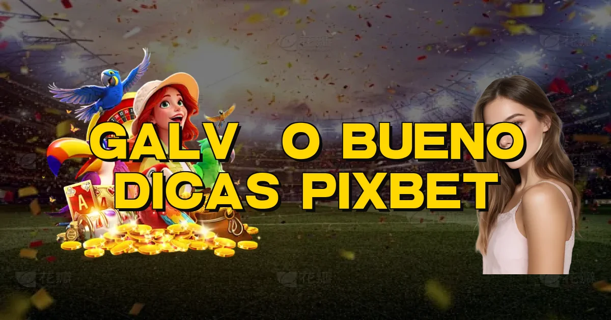 Galvão Bueno Dicas Pixbet Oficial