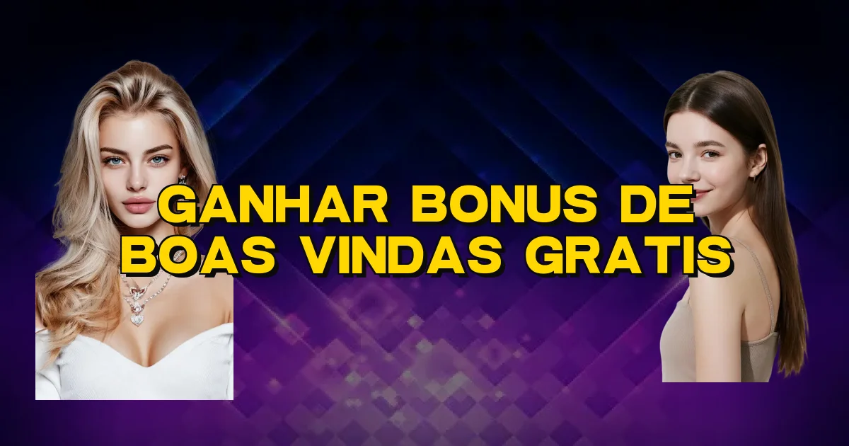 Ganhar Bonus De Boas Vindas Gratis Oficial