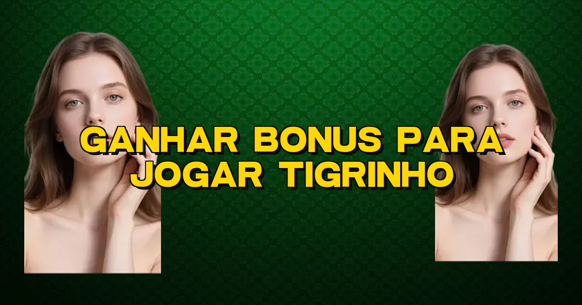 Ganhar Bonus Para Jogar Tigrinho Oficial