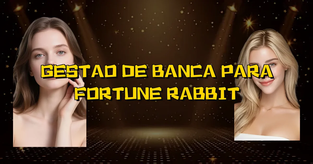 Gestao De Banca Para Fortune Rabbit Oficial