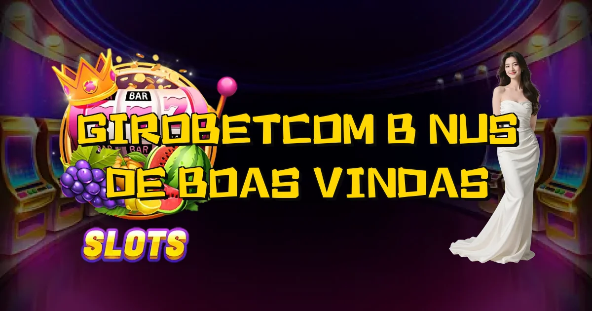 Girobetcom Bônus De Boas Vindas Oficial