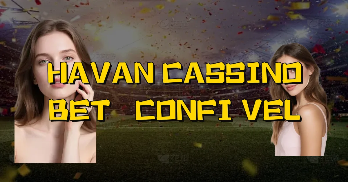 Havan Cassino Bet É Confiável Oficial