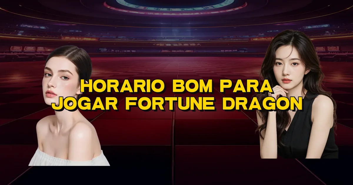 Horario Bom Para Jogar Fortune Dragon Oficial