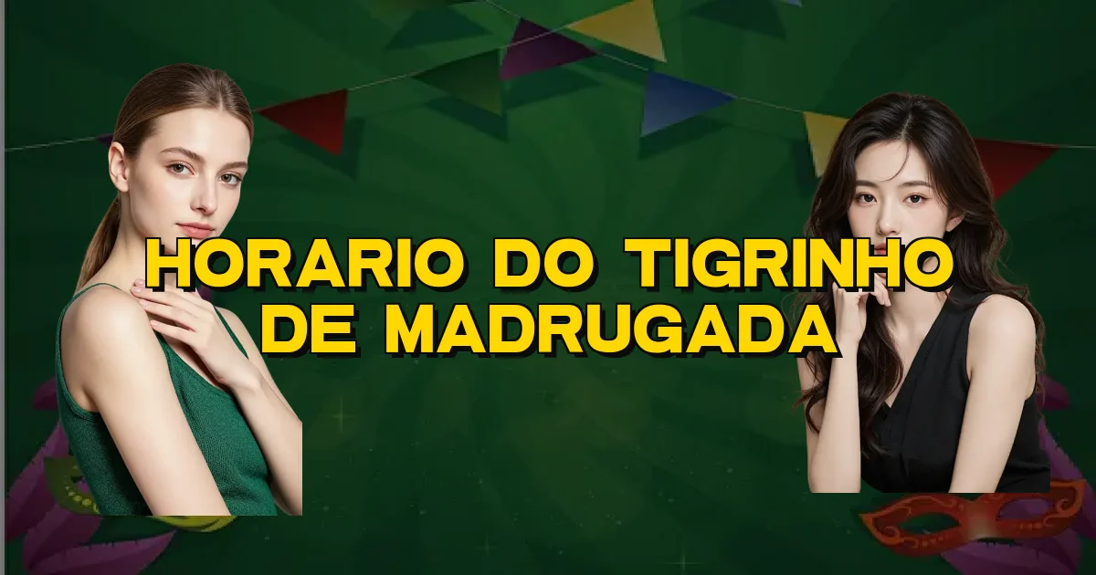 Horario Do Tigrinho De Madrugada Oficial