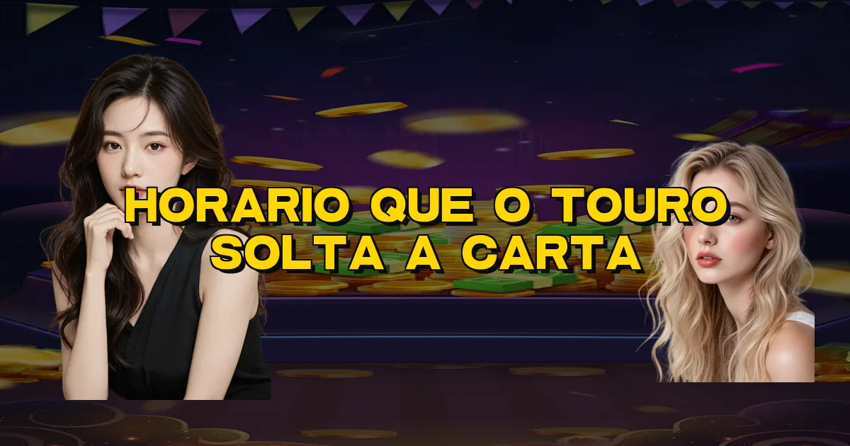 Horario Que O Touro Solta A Carta Oficial