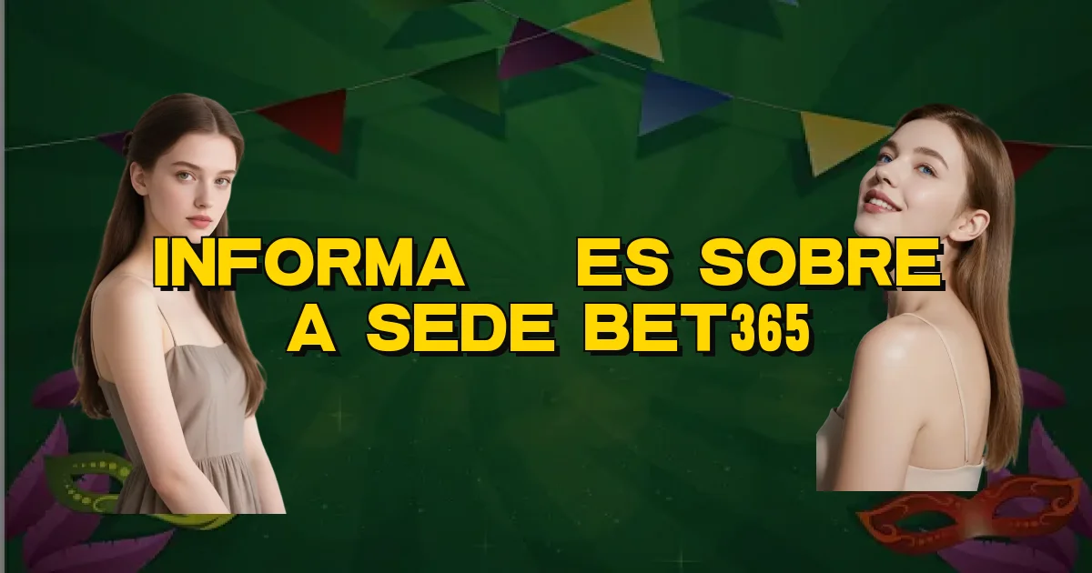 Informações Sobre A Sede Bet365 Oficial