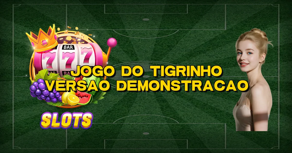 Jogo Do Tigrinho Versao Demonstracao Oficial