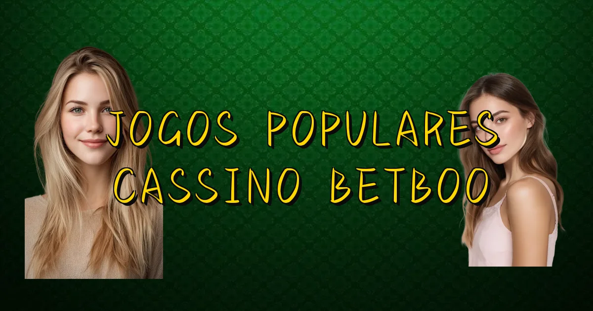 Jogos Populares Cassino Betboo Oficial