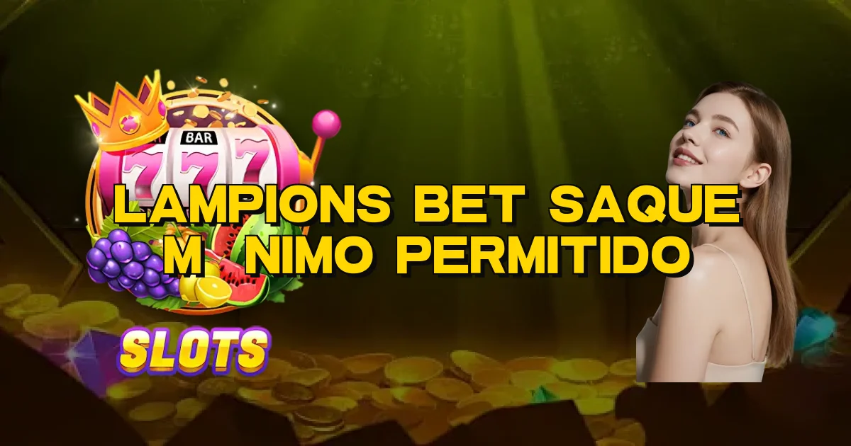 Lampions Bet Saque Mínimo Permitido Oficial