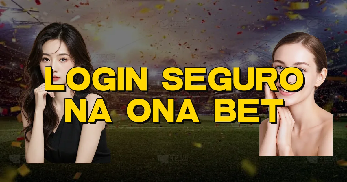 Login Seguro Na Ona Bet Oficial