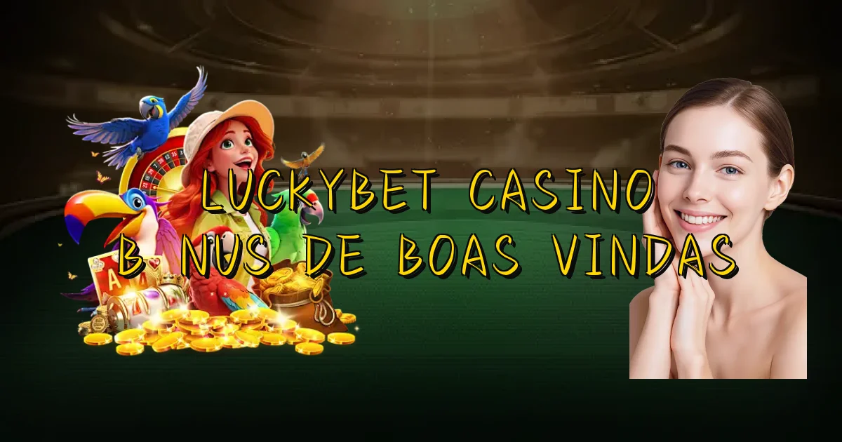 Luckybet Casino Bônus De Boas Vindas Oficial