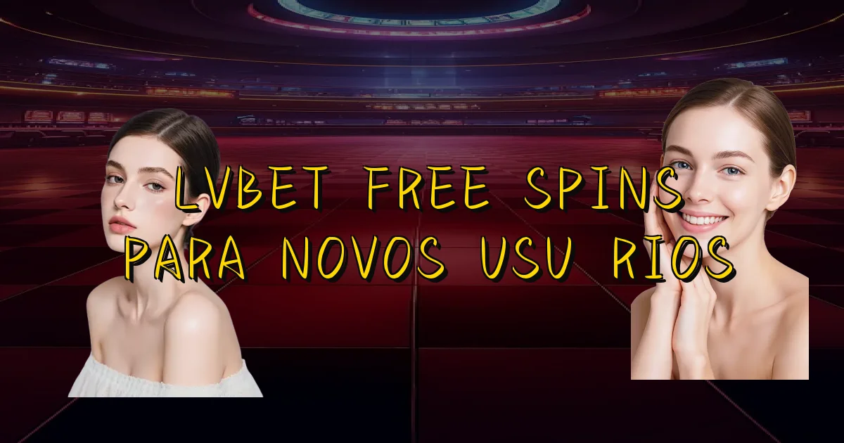 Lvbet Free Spins Para Novos Usuários Oficial