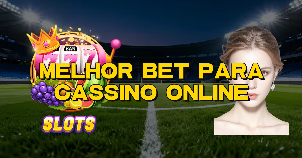 Melhor Bet Para Cassino Online Oficial