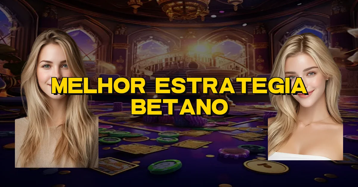 Melhor Estrategia Betano Oficial