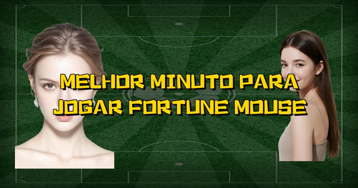 Melhor Minuto Para Jogar Fortune Mouse Oficial