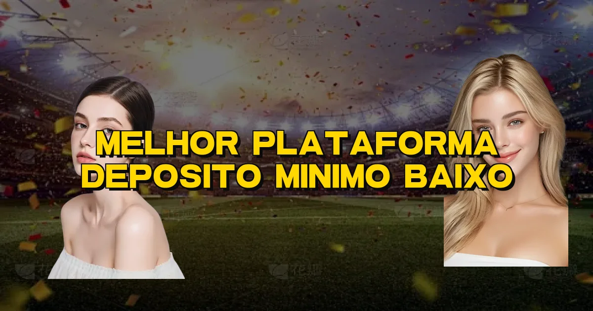 Melhor Plataforma Deposito Minimo Baixo Oficial