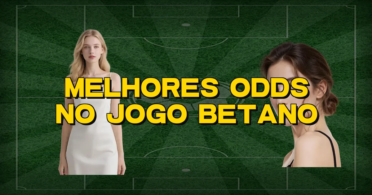 Melhores Odds No Jogo Betano Oficial