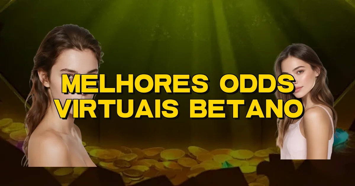 Melhores Odds Virtuais Betano Oficial