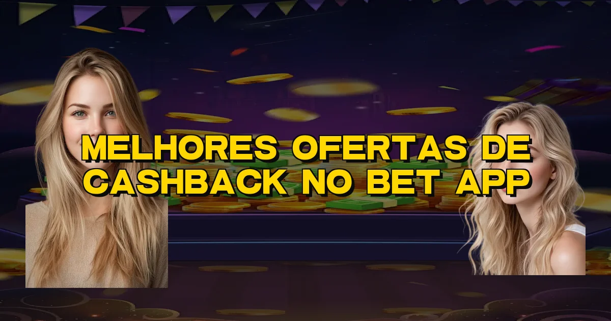 Melhores Ofertas De Cashback No Bet App Oficial