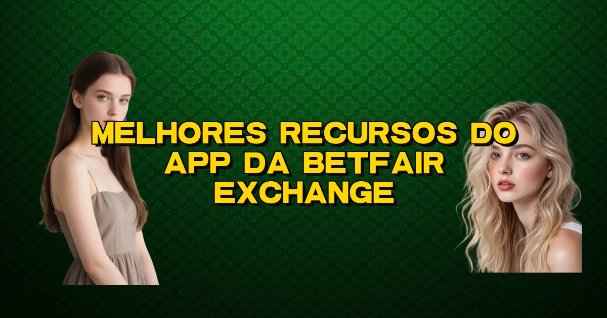 Melhores Recursos Do App Da Betfair Exchange Oficial
