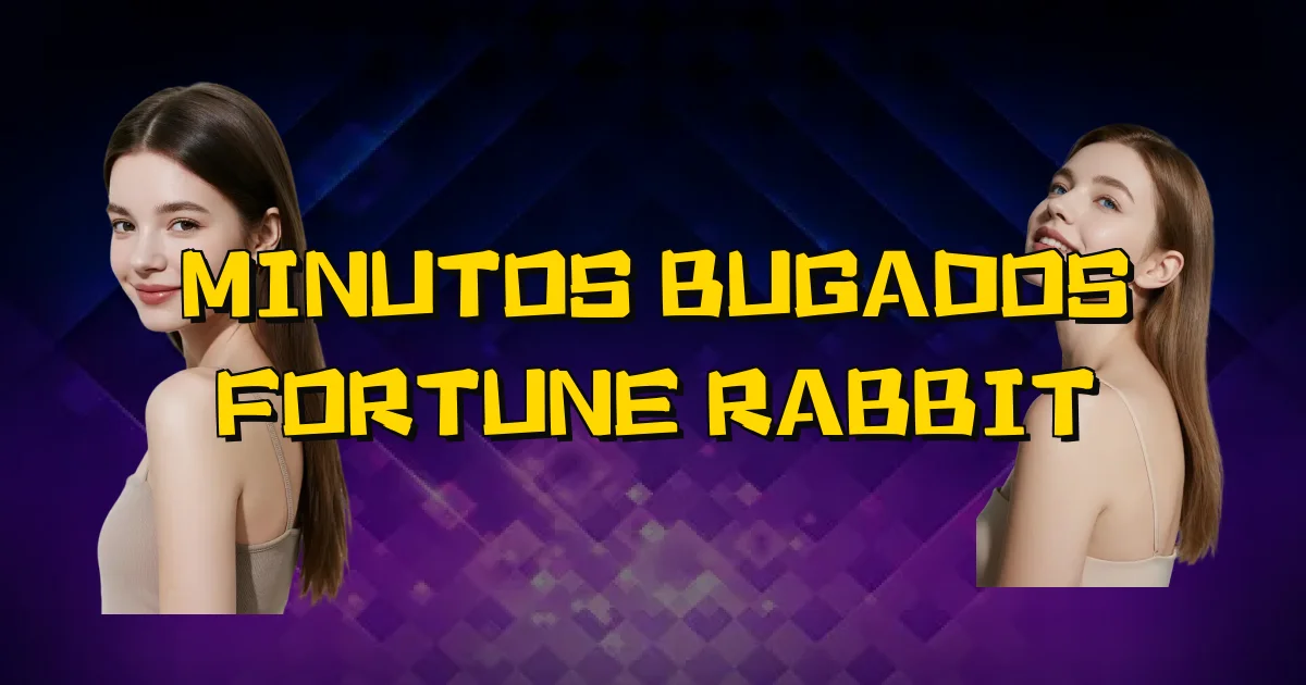 Minutos Bugados Fortune Rabbit Oficial