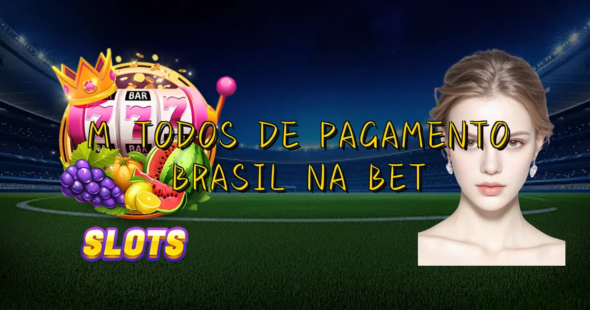 Métodos De Pagamento Brasil Na Bet Oficial