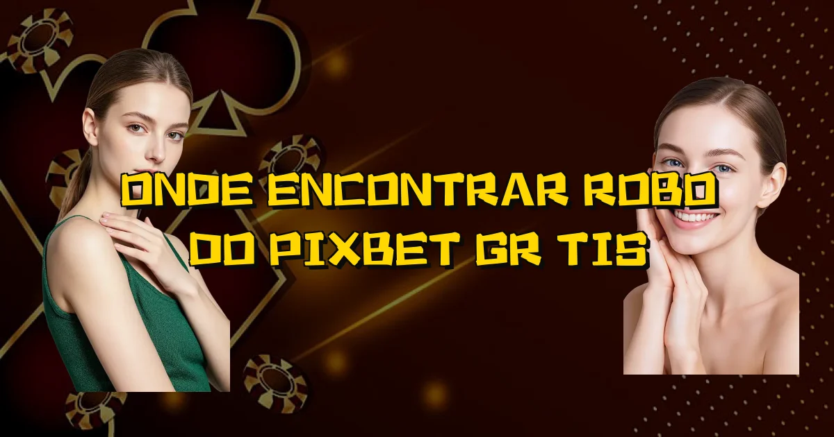 Onde Encontrar Robo Do Pixbet Grátis Oficial