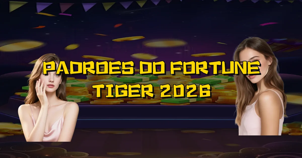 Padroes Do Fortune Tiger 2026 Oficial