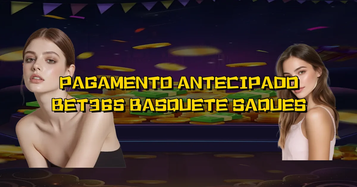 Pagamento Antecipado Bet365 Basquete Saques Oficial