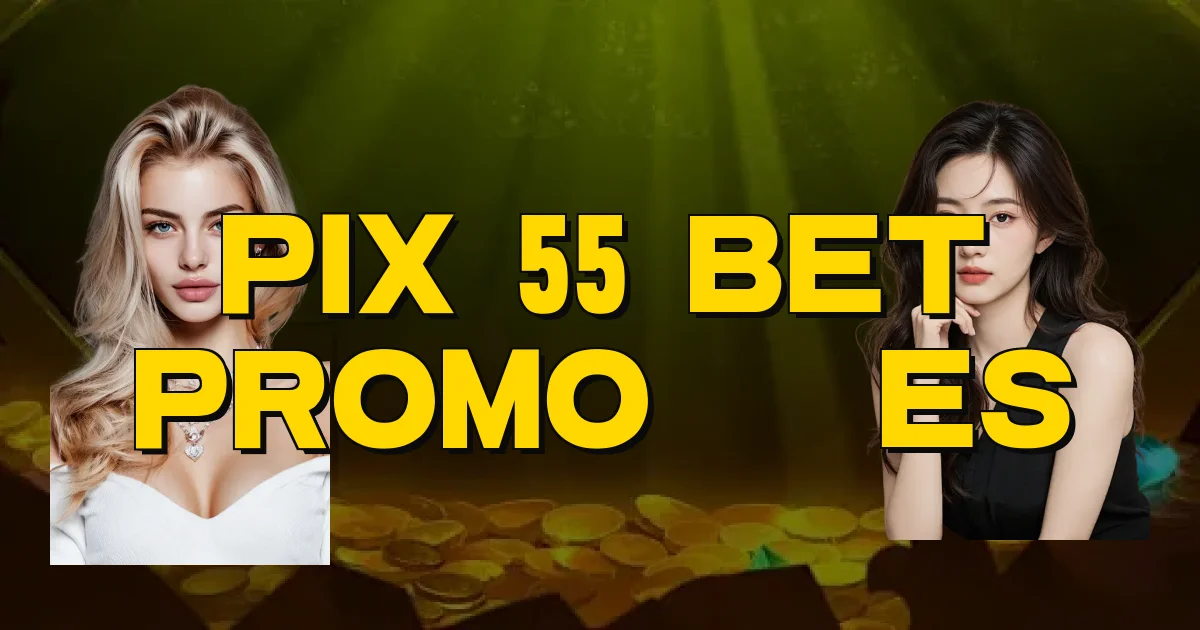 Pix 55 Bet Promoções Oficial