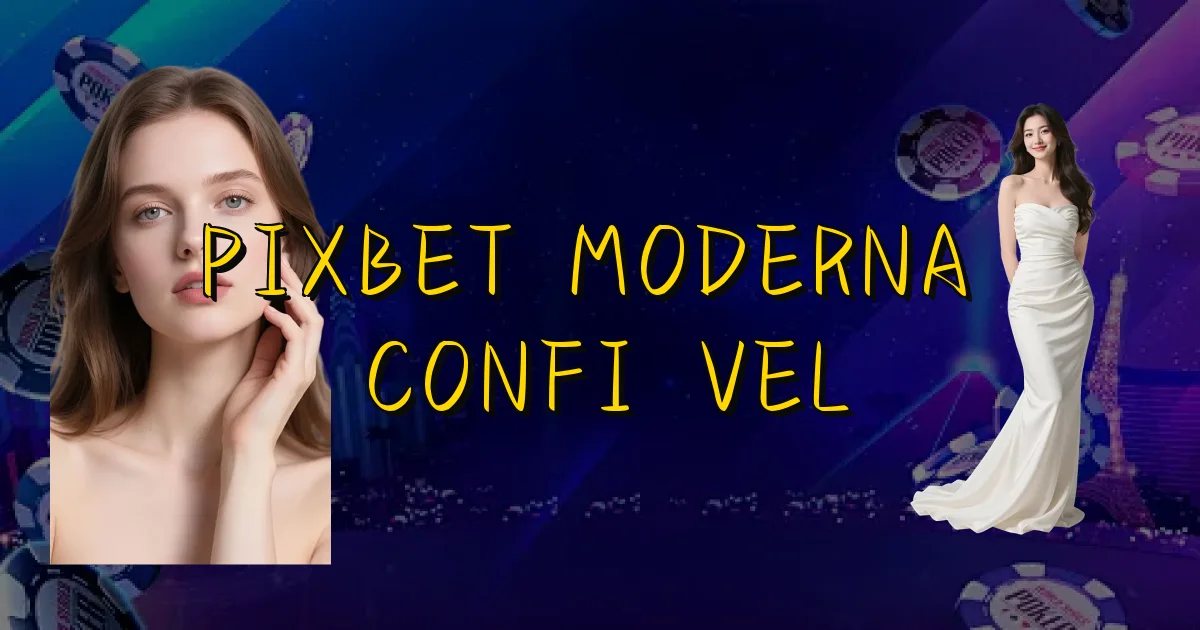 Pixbet Moderna É Confiável Oficial
