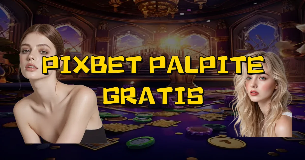 Pixbet Palpite Gratis Oficial