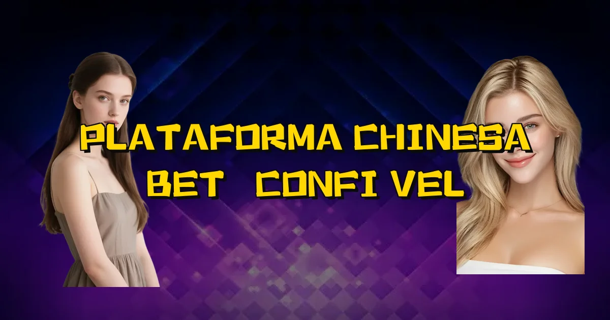 Plataforma Chinesa Bet É Confiável Oficial