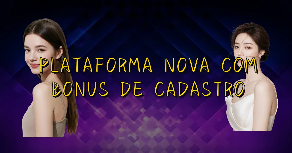 Plataforma Nova Com Bonus De Cadastro Oficial