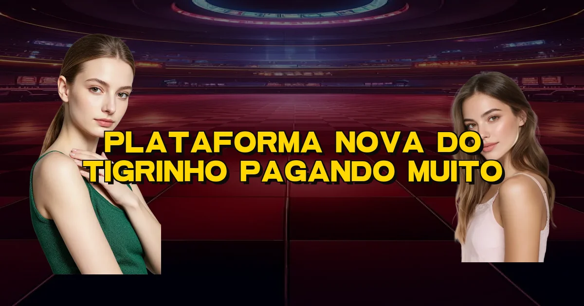 Plataforma Nova Do Tigrinho Pagando Muito Oficial