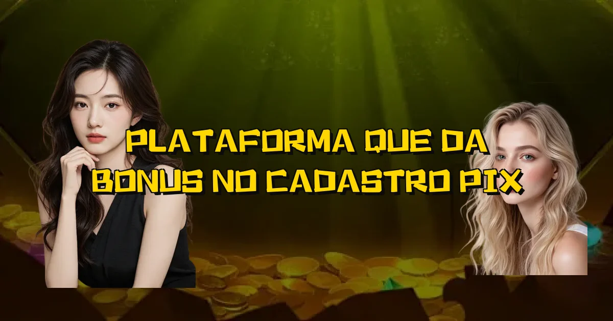 Plataforma Que Da Bonus No Cadastro Pix Oficial