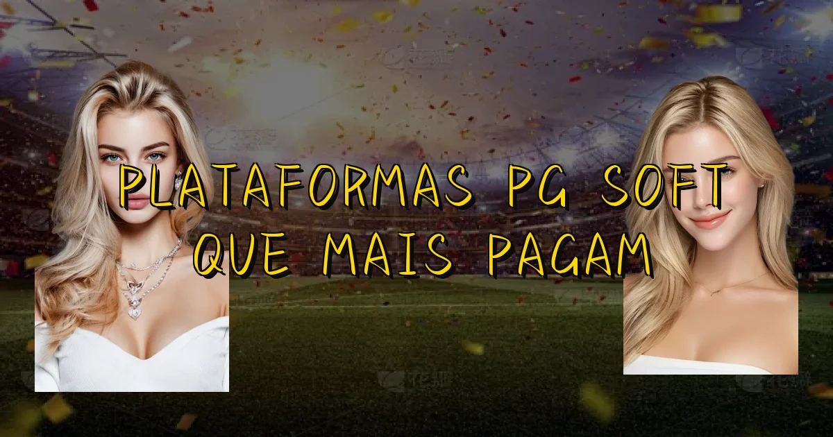 Plataformas Pg Soft Que Mais Pagam Oficial