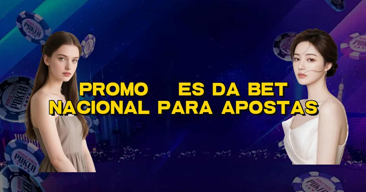 Promoções Da Bet Nacional Para Apostas Oficial