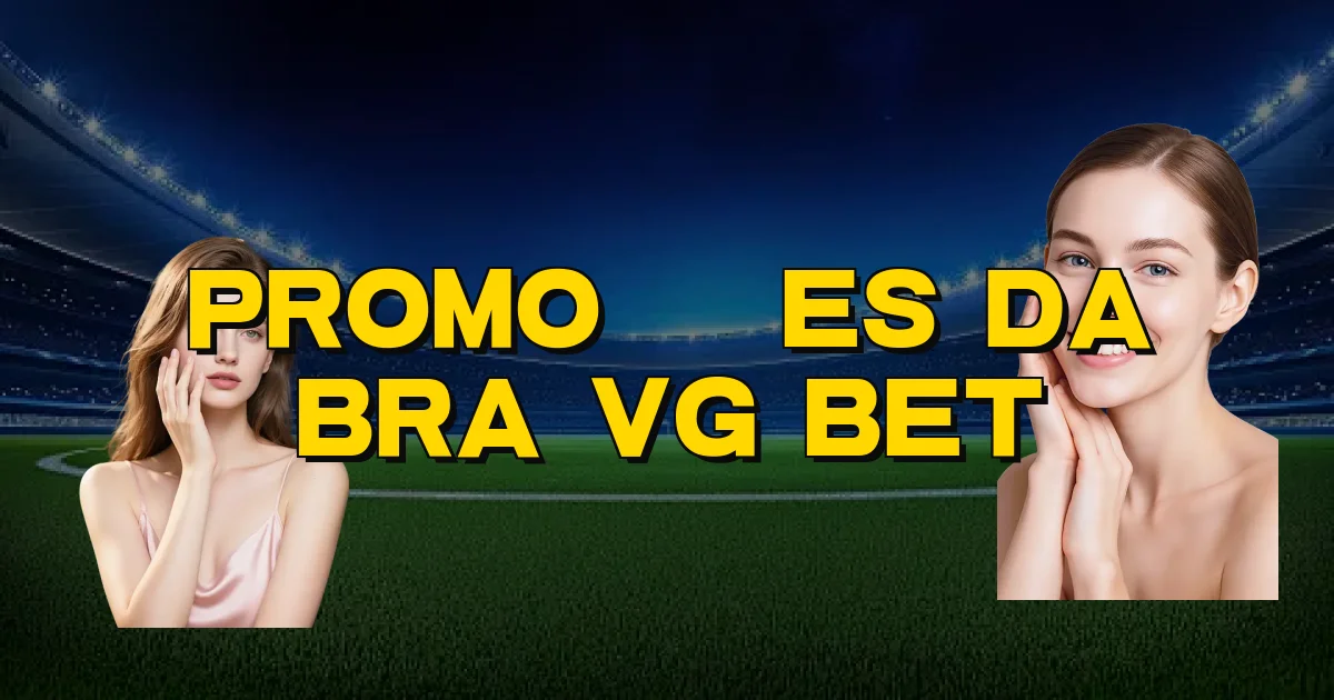 Promoções Da Bra Vg Bet Oficial