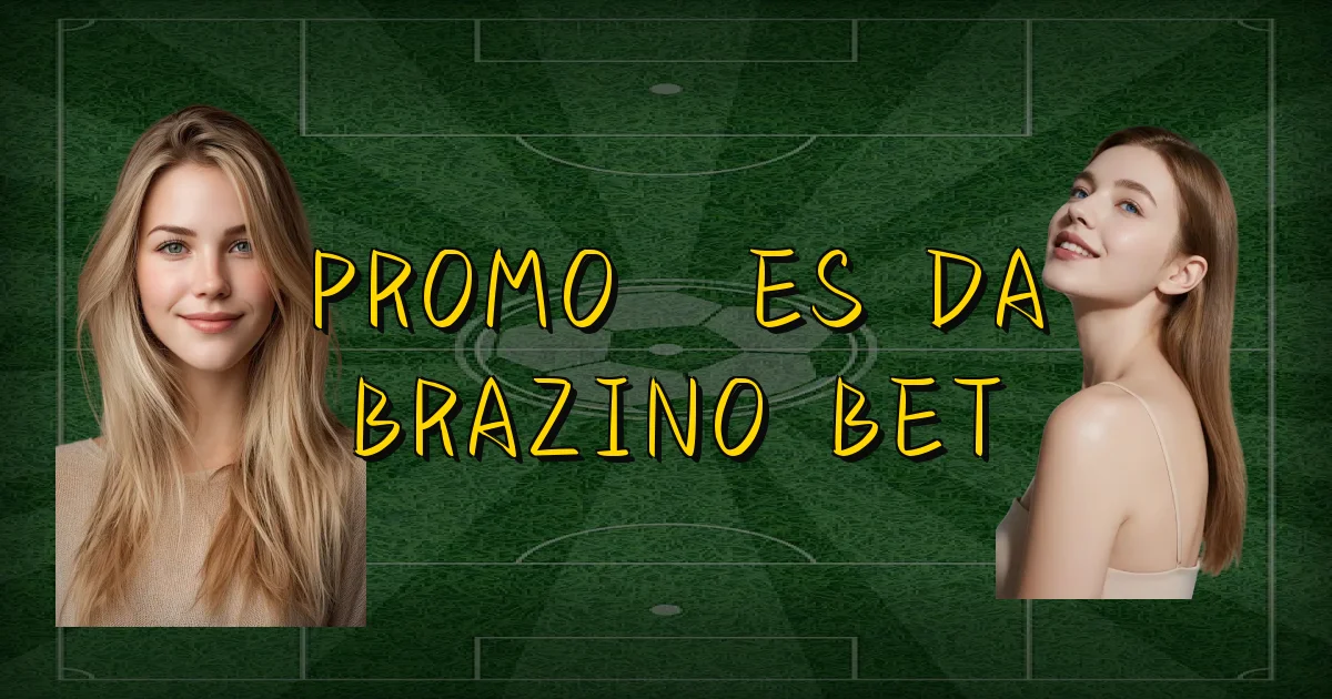 Promoções Da Brazino Bet Oficial