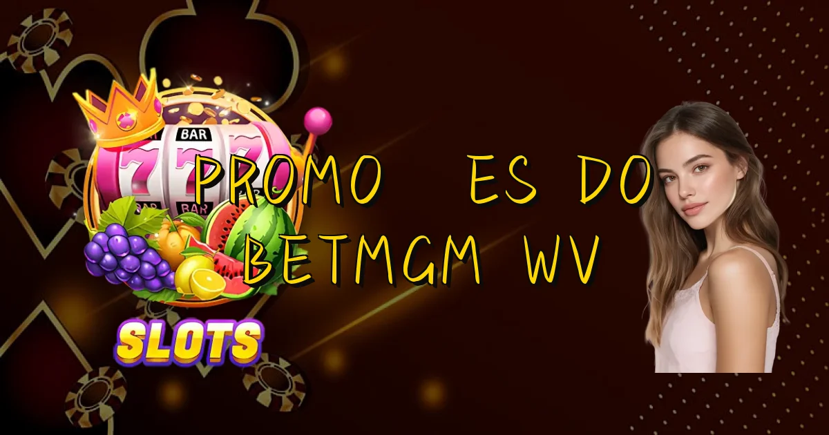 Promoções Do Betmgm Wv Oficial